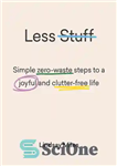 دانلود کتاب Less stuff : simple zero-waste steps to a joyful and clutter-free life – چیزهای کمتر: گام‌های ساده و...