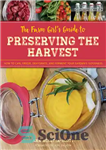 دانلود کتاب The Farm Girl’s Guide to Preserving the Harvest: How to Can, Freeze, Dehydrate, and Ferment Your Garden’s Goodness...