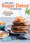 دانلود کتاب The Easy Sugar Detox Cookbook: 125 Recipes for a Sugar-Free Lifestyle – کتاب آشپزی Easy Sugar Detox: 125...