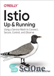 دانلود کتاب Istio: Up and Running: Using a Service Mesh to Connect, Secure, Control, and Observe – Istio: بالا و...
