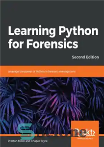 دانلود کتاب Learning Python for Forensics: Leverage the power of Python in forensic investigations, 2nd Edition – یادگیری پایتون برای...