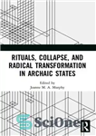دانلود کتاب Rituals, Collapse, and Radical Transformation in Archaic States – تشریفات، فروپاشی، و دگرگونی رادیکال در کشورهای باستانی