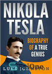 دانلود کتاب Nikola Tesla: Biography of a True Genius – نیکولا تسلا: بیوگرافی یک نابغه واقعی