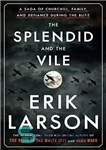 دانلود کتاب The Splendid and the Vile: A Saga of Churchill, Family, and Defiance During the Blitz – The Splendid...