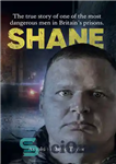 دانلود کتاب Shane: The True Story of One of the Most Dangerous Prisoners in Britain: – شین: داستان واقعی یکی...