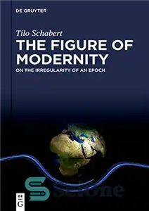 دانلود کتاب The Figure of Modernity: On the Irregularity of an Epoch – شکل مدرنیته: در مورد بی نظمی یک...