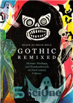 دانلود کتاب Gothic Remixed: Monster Mashups and Frankenfictions in 21st-Century Culture – Gothic Remixed: Monter Mashups و Frankenfictions در فرهنگ...