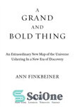 دانلود کتاب A Grand and Bold Thing: An Extraordinary New Map of the Universe Ushering In A New Era of...