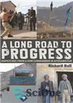 دانلود کتاب A Long Road to Progress: Dispatches from a Kiwi Commander in Afghanistan – راه طولانی برای پیشرفت: اعزام...