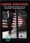 دانلود کتاب Herb Brooks: The Inside Story of a Hockey Mastermind – هرب بروکس: داستان درونی یک مغز متفکر هاکی
