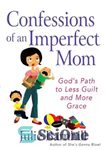 دانلود کتاب Confessions of an Imperfect Mom: God’s Path to Less Guilt and More Grace – اعترافات یک مادر ناقص:...