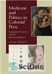 دانلود کتاب Medicine and Politics in Colonial Peru: Population Growth and the Bourbon Reforms – پزشکی و سیاست در پرو...