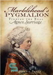 دانلود کتاب Marblehead’s Pygmalion: Finding the Real Agnes Surriage – پیگمالیون مربلهد: یافتن محل واقعی آگنس