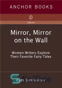 دانلود کتاب Mirror, Mirror on the Wall: Women Writers Explore Their Favorite Fairy Tales – آینه، آینه روی دیوار: نویسندگان... 