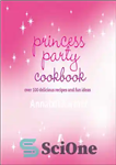 دانلود کتاب Princess Party Cookbook: Over 100 Delicious Recipes and Fun Ideas – کتاب آشپزی مهمانی شاهزاده خانم: بیش از...