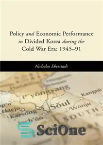 دانلود کتاب Policy and Economic Performance in Divided Korea during the Cold War Era: 1945-91 سیاست و عملکرد اقتصادی... 