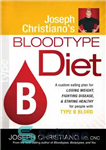 دانلود کتاب Joseph Christiano’s Bloodtype Diet B: A Custom Eating Plan for Losing Weight, Fighting Disease & Staying Healthy for...