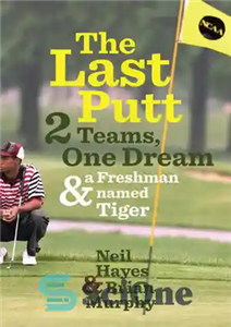 دانلود کتاب The Last Putt: Two Teams, One Dream, and a Freshman Named Tiger – The Last Putt: دو تیم،... 