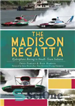 دانلود کتاب The Madison Regatta: Hydroplane Racing in SmallTown Indiana – مسابقات مدیسون رگاتا: مسابقه هواپیماهای آبی در شهر کوچک...