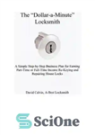 دانلود کتاب The ‘Dollar-A-Minute’ Locksmith 2nd Edition – A Simple Step-by-Step Business Plan For Earning Part-Time or Full-Time Income Re-Keying...