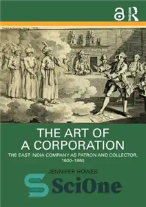 دانلود کتاب The Art of a Corporation: The East India Company as Patron and Collector, 1600-1860 – هنر یک شرکت:...