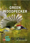 دانلود کتاب The Green Woodpecker: The Natural and Cultural History of Picus viridis – دارکوب سبز: تاریخ طبیعی و فرهنگی...