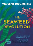 دانلود کتاب The Seaweed Revolution: How Seaweed Has Shaped Our Past and Can Save Our Future – انقلاب جلبک دریایی:...