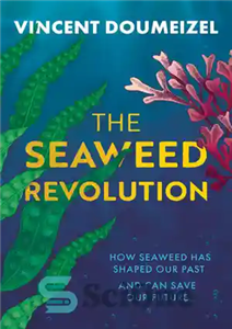 دانلود کتاب The Seaweed Revolution: How Seaweed Has Shaped Our Past and Can Save Our Future – انقلاب جلبک دریایی:...