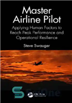 دانلود کتاب Master Airline Pilot: Applying Human Factors to Reach Peak Performance and Operational Resilience – خلبان ارشد خطوط هوایی:...