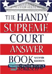 دانلود کتاب The Handy Supreme Court Answer Book: The History and Issues Explained – کتاب پاسخ دیوان عالی هندی: تاریخچه...