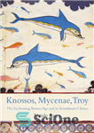 دانلود کتاب Knossos, Mycenae, Troy: The Enchanting Bronze Age and its Tumultuous Climax – Knossos، Mycenae، Troy: عصر مفرغ مسحور...