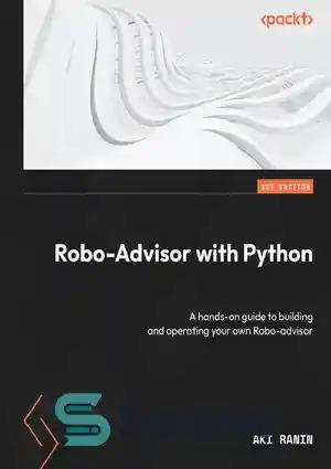 دانلود کتاب Robo-Advisor with Python: A hands-on guide to building and operating your own Robo-advisor – Robo-Advisor with Python: راهنمای...