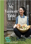 دانلود کتاب My Vermont Table: Recipes for All (Six) Seasons – میز ورمونت من: دستور العمل برای همه (شش) فصل