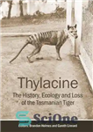 دانلود کتاب Thylacine: The History, Ecology and Loss of the Tasmanian Tiger – تیلاسین: تاریخچه، بوم شناسی و از دست...
