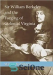 دانلود کتاب Sir William Berkeley and the Forging of Colonial Virginia – سر ویلیام برکلی و جعل ویرجینیا استعماری