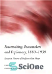 دانلود کتاب Peacemaking, Peacemakers and Diplomacy, 1880-1939: Essays in Honour of Professor Alan Sharp – صلح، صلح‌سازان و دیپلماسی، 1880-1939:...