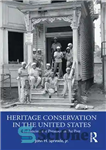 دانلود کتاب Heritage Conservation in the United States: Enhancing the Presence of the Past – حفاظت از میراث در ایالات...
