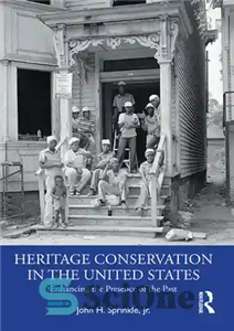 دانلود کتاب Heritage Conservation in the United States: Enhancing Presence of Past حفاظت از میراث در ایالات... 