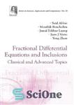 دانلود کتاب Fractional Differential Equations and Inclusions: Classical and Advanced Topics – معادلات دیفرانسیل کسری و شمول: مباحث کلاسیک و...