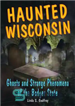 دانلود کتاب Haunted Wisconsin: Ghosts and Strange Phenomena of the Badger State – ویسکانسین خالی از سکنه: ارواح و پدیده...