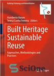دانلود کتاب Built Heritage Sustainable Reuse: Approaches, Methodologies and Practices – استفاده مجدد پایدار میراث ساخته شده: رویکردها، روش‌ها و...
