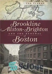 دانلود کتاب Brookline Allston Brighton and the Renewal of Boston بروکلین، الستون برایتون تجدید بوستون 