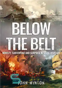 دانلود کتاب Below the Belt: Novelty, Subterfuge and Surprise in Naval Warfare – زیر کمربند: تازگی، مزاحمت و غافلگیری در...