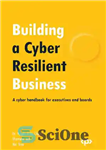 دانلود کتاب Building a Cyber Resilient Business: A cyber handbook for executives and boards – ایجاد یک کسب و کار...