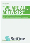 دانلود کتاب ┬We Are All Activists┬½: Exploring Solidarities in Activism By, With and For Refugees and Migrants in Hamburg –...