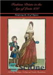 دانلود کتاب Fashion Prints in the Age of Louis XIV: Interpreting the Art of Elegance – چاپ مد در عصر...