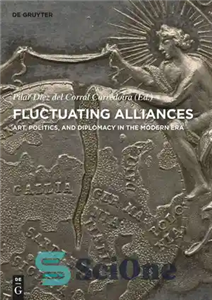 دانلود کتاب Fluctuating Alliances: Art, Politics, and Diplomacy in the Modern Era – اتحادهای نوسان: هنر، سیاست و دیپلماسی در...