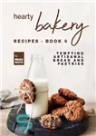 دانلود کتاب Hearty Bakery Recipes: Tempting Artisanal Bread and Pastries, Book 4 – دستور العمل های شیرینی پزی: نان و...