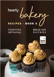 دانلود کتاب Hearty Bakery Recipes: Tempting Artisanal Bread and Pastries, Book 5 – دستور العمل های شیرینی پزی: نان و...