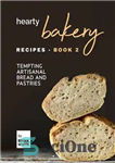 دانلود کتاب Hearty Bakery Recipes: Tempting Artisanal Bread and Pastries, Book 2 – دستور العمل های شیرینی پزی: نان و...